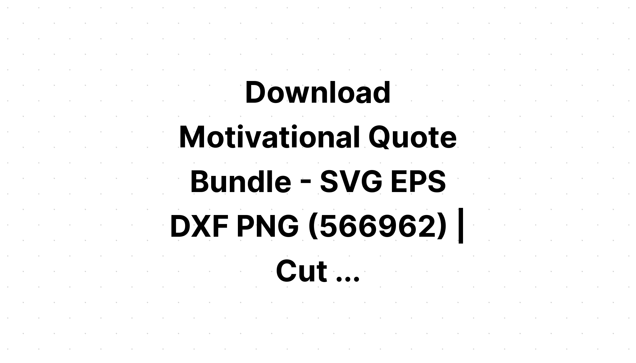 Download Quotes Of Motivational & Inspirational Bundle SVG File